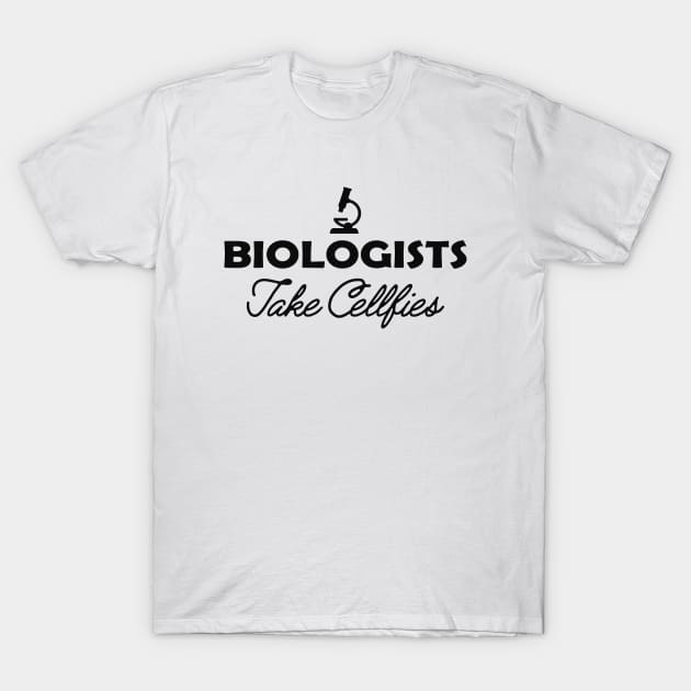 Biologist - Biologists take selfies T-Shirt by KC Happy Shop